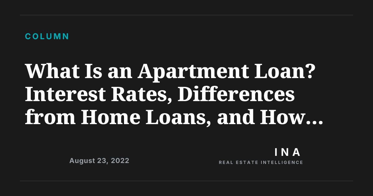 What Is an Apartment Loan? Interest Rates, Differences from Home Loans ...