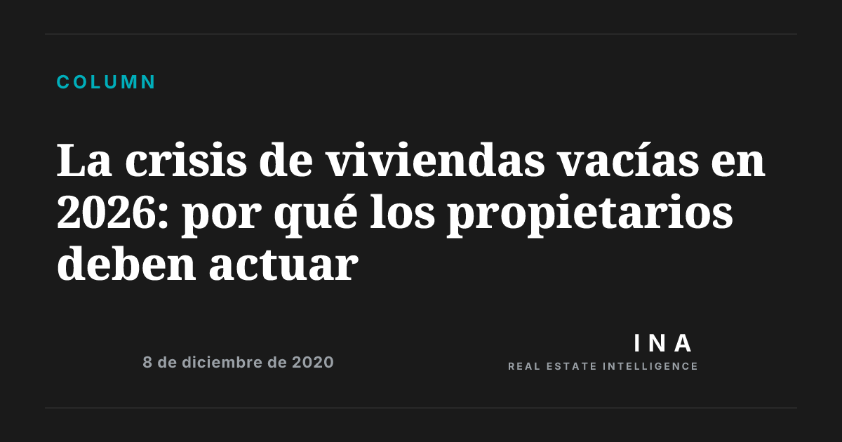La crisis de viviendas vacías en 2026: por qué los propietarios deben ...