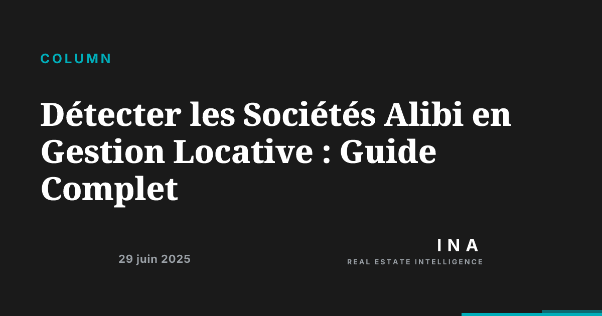 Détecter les Sociétés Alibi en Gestion Locative : Guide Complet | ina-media