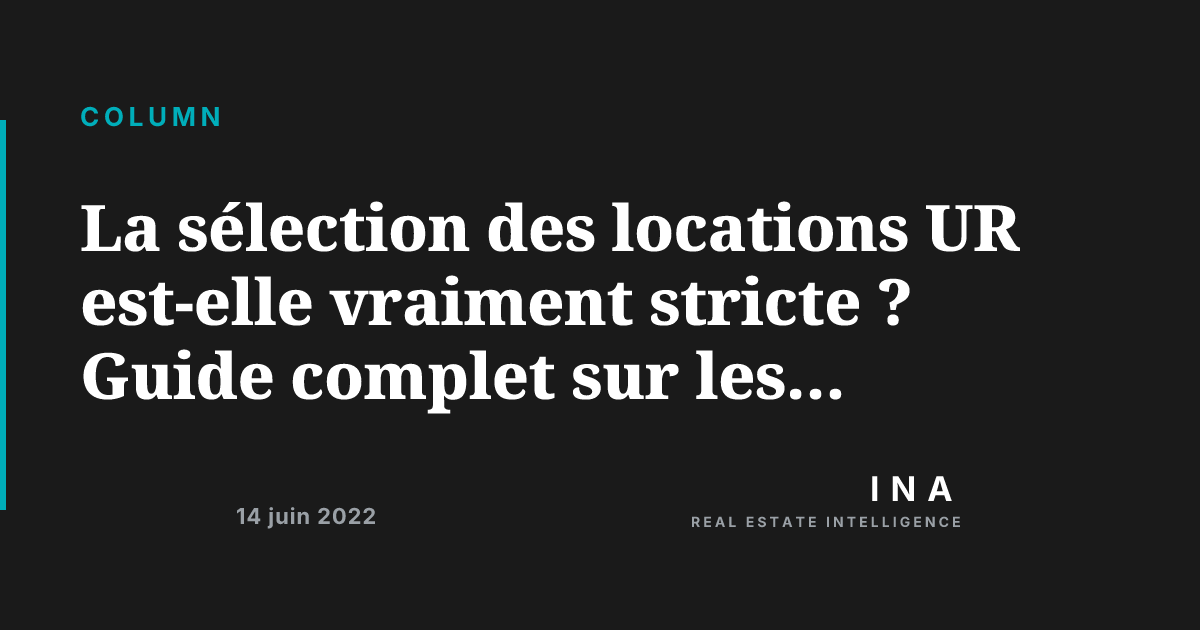 La sélection des locations UR est-elle vraiment stricte ? Guide complet ...