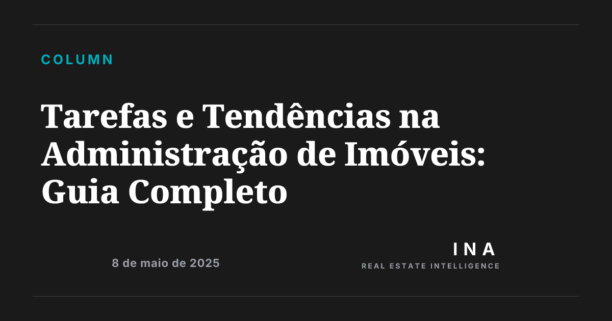 Tarefas e Tendências na Administração de Imóveis: Guia Completo | ina-media